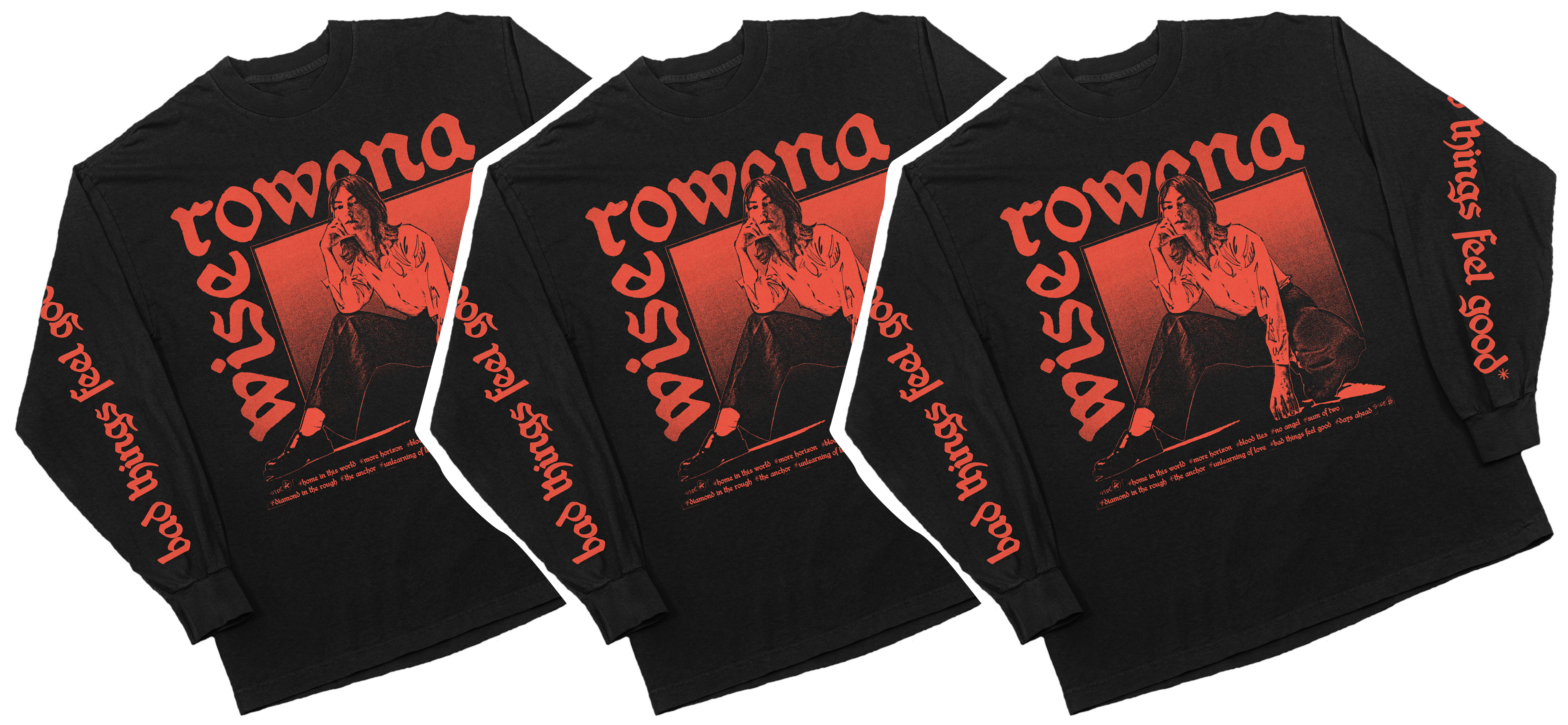 Rowena
				Wise long-sleeve T. The T-Shirt is black with a red monochrome,
				screen-printed image of Ro. The words 'rowena wise' are printed on the
				front, and 'bad things feel good' on the sleeves.